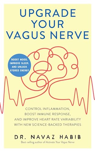 Upgrade Your Vagus Nerve: Control Inflammation, Boost Immune Response, and Improve Heart Rate Variability with New Science-Backed Therapies (Boost Mood, Improve Sleep, and Unlock Stored Energy) von Ulysses Press